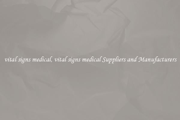 vital signs medical, vital signs medical Suppliers and Manufacturers