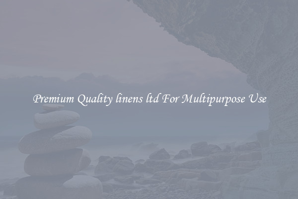 Premium Quality linens ltd For Multipurpose Use
