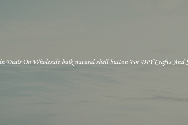 Bargain Deals On Wholesale bulk natural shell button For DIY Crafts And Sewing