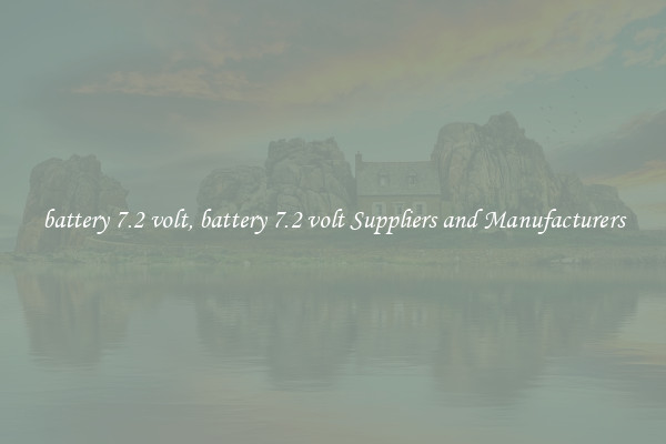 battery 7.2 volt, battery 7.2 volt Suppliers and Manufacturers