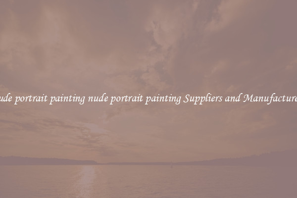 nude portrait painting nude portrait painting Suppliers and Manufacturers