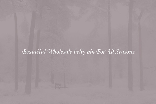 Beautiful Wholesale belly pin For All Seasons