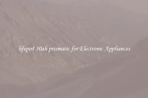 lifepo4 30ah prismatic for Electronic Appliances