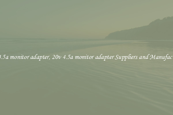 20v 4.5a monitor adapter, 20v 4.5a monitor adapter Suppliers and Manufacturers