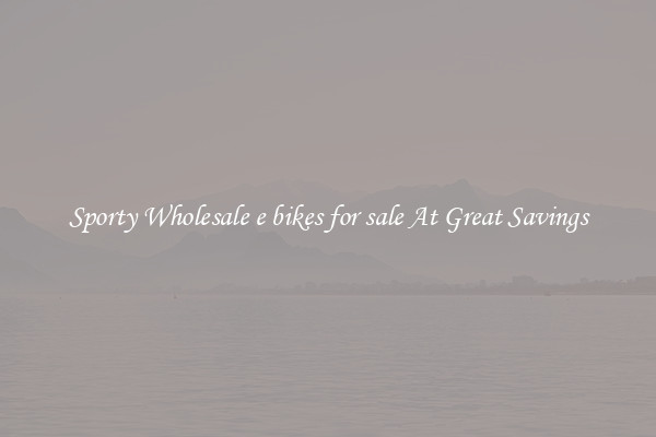 Sporty Wholesale e bikes for sale At Great Savings