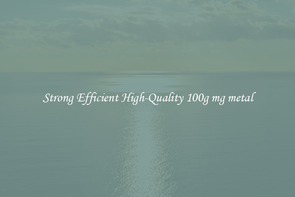 Strong Efficient High-Quality 100g mg metal