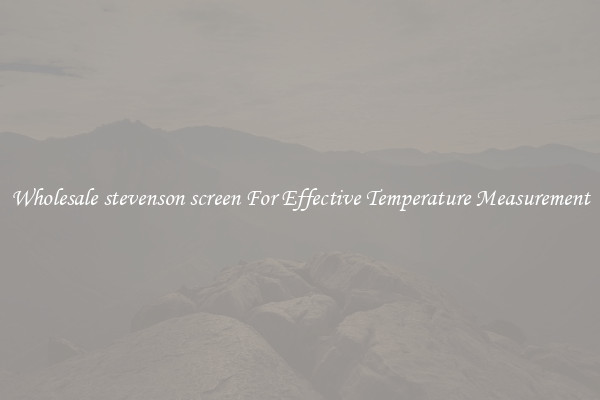Wholesale stevenson screen For Effective Temperature Measurement