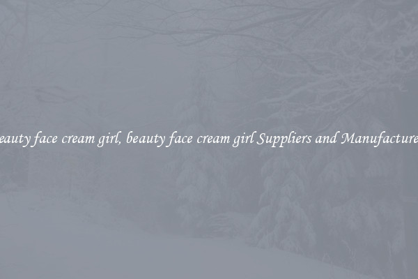 beauty face cream girl, beauty face cream girl Suppliers and Manufacturers