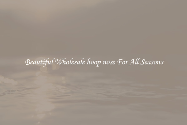 Beautiful Wholesale hoop nose For All Seasons