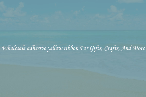 Wholesale adhesive yellow ribbon For Gifts, Crafts, And More