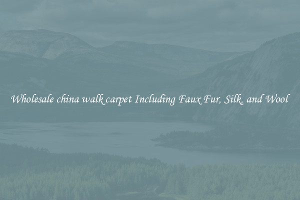 Wholesale china walk carpet Including Faux Fur, Silk, and Wool 