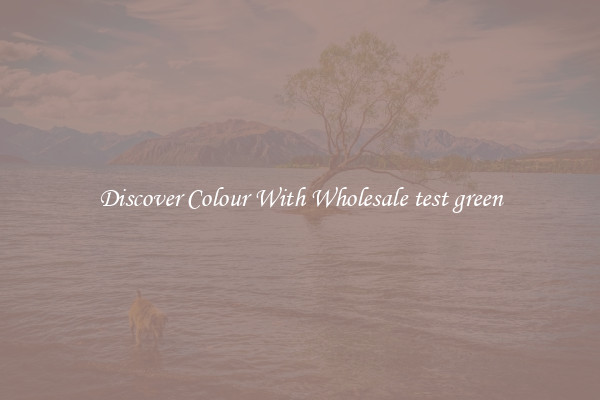 Discover Colour With Wholesale test green