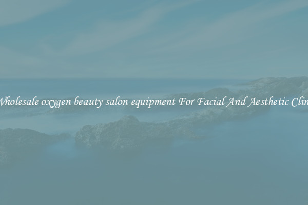 Buy Wholesale oxygen beauty salon equipment For Facial And Aesthetic Clinic Use