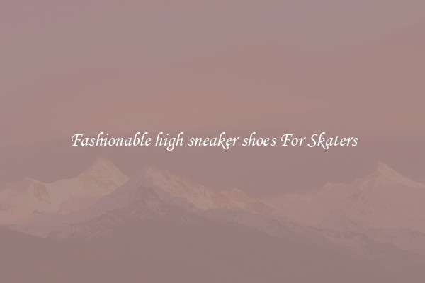 Fashionable high sneaker shoes For Skaters