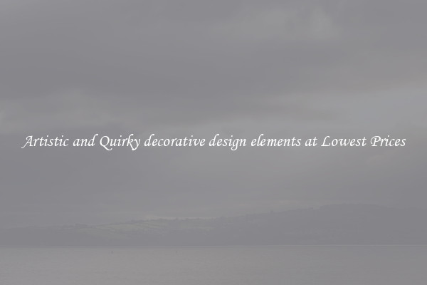 Artistic and Quirky decorative design elements at Lowest Prices