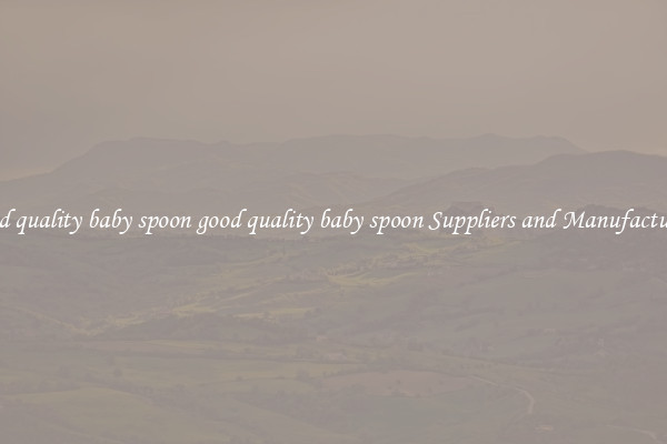 good quality baby spoon good quality baby spoon Suppliers and Manufacturers