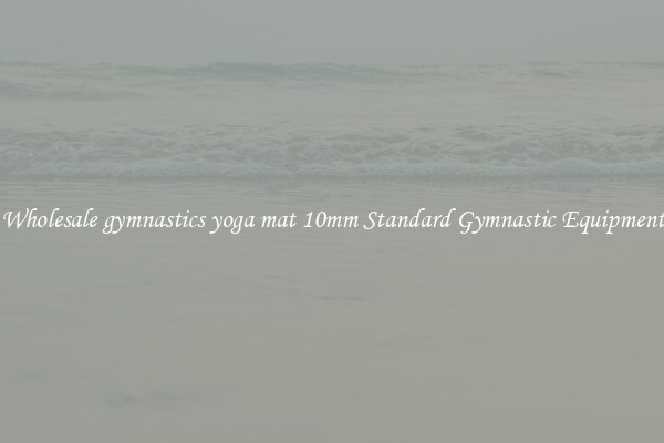 Wholesale gymnastics yoga mat 10mm Standard Gymnastic Equipment