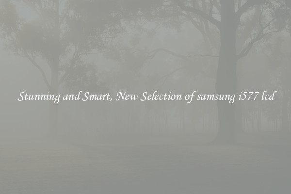 Stunning and Smart, New Selection of samsung i577 lcd