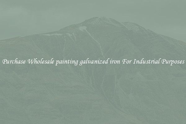 Purchase Wholesale painting galvanized iron For Industrial Purposes