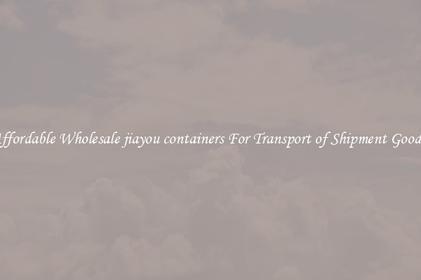 Affordable Wholesale jiayou containers For Transport of Shipment Goods 