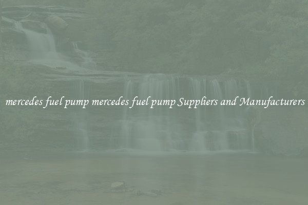 mercedes fuel pump mercedes fuel pump Suppliers and Manufacturers