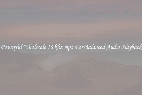 Powerful Wholesale 16 khz mp3 For Balanced Audio Playback