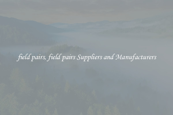 field pairs, field pairs Suppliers and Manufacturers